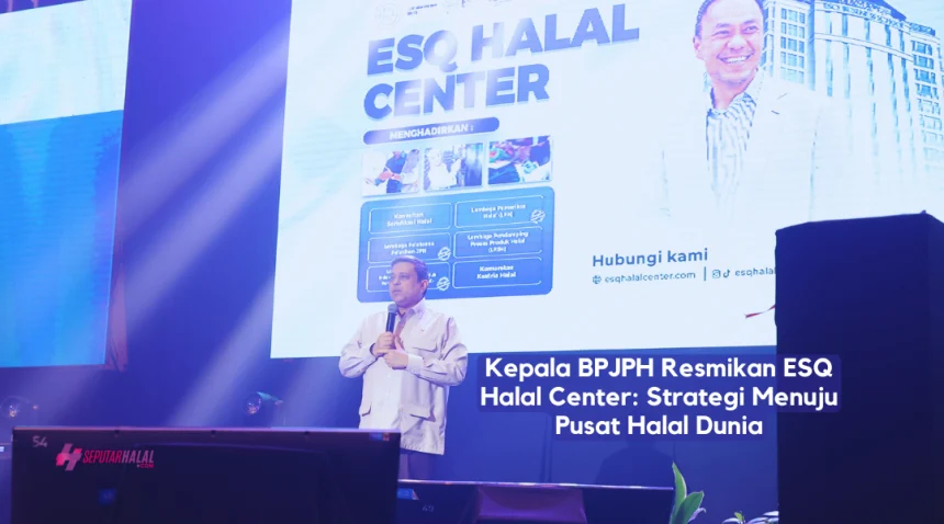 kepala bpjph resmikan esq halal center