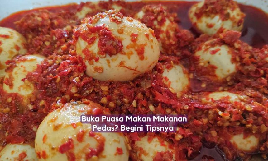 Buka Puasa Makan Makanan Pedas Begini Tipsnya