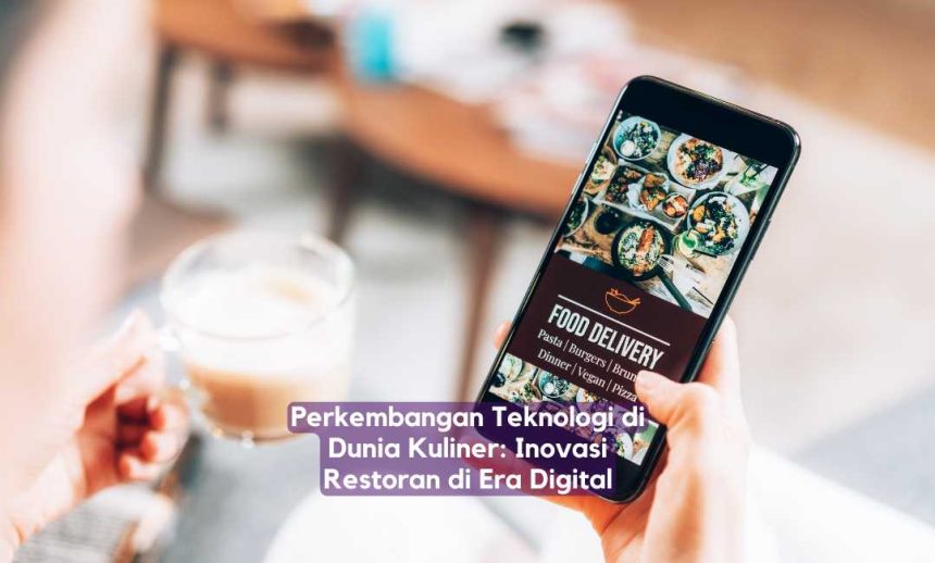 Perkembangan Teknologi di Dunia Kuliner