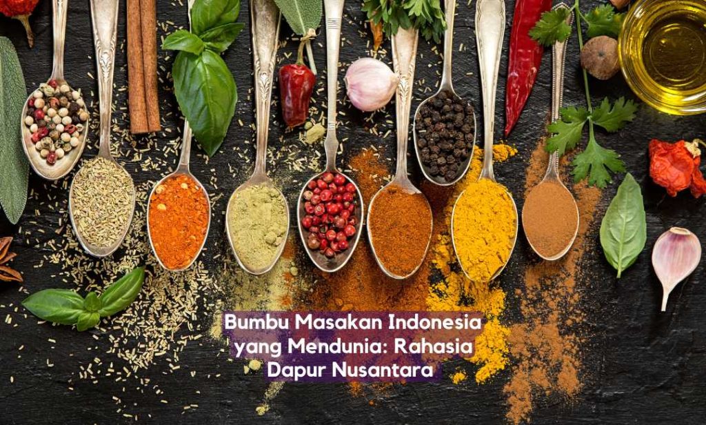 Bumbu Masakan Indonesia yang Mendunia Rahasia Dapur Nusantara