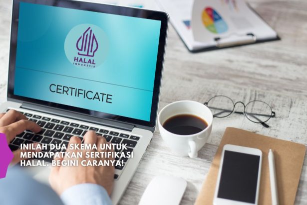 Inilah Dua Skema untuk Mendapatkan Sertifikasi Halal. Begini Caranya!