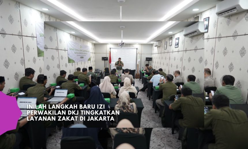 Inilah Langkah Baru IZI Perwakilan DKJ Tingkatkan Layanan Zakat di Jakarta