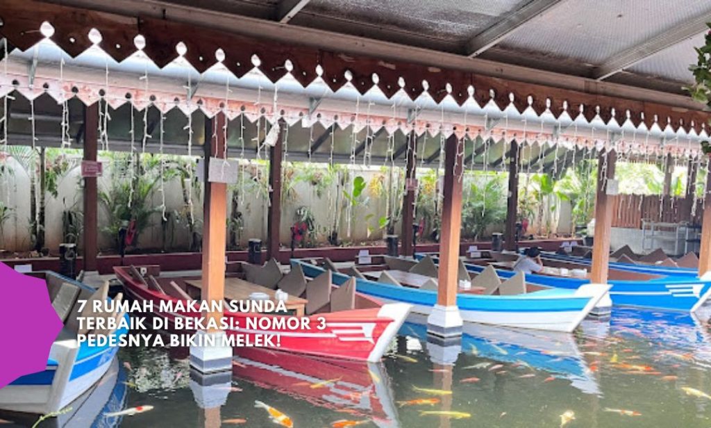 7 Rumah Makan Sunda Terbaik di Bekasi Nomor 3 Pedesnya Bikin Melek!