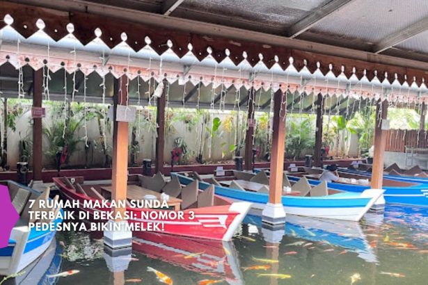 7 Rumah Makan Sunda Terbaik di Bekasi Nomor 3 Pedesnya Bikin Melek!