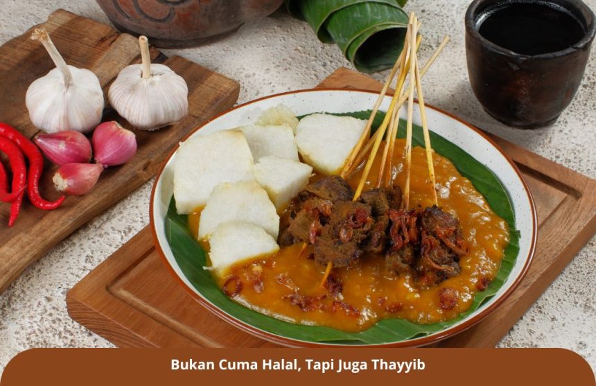 Bukan Cuma Halal, Tapi Juga Thayyib