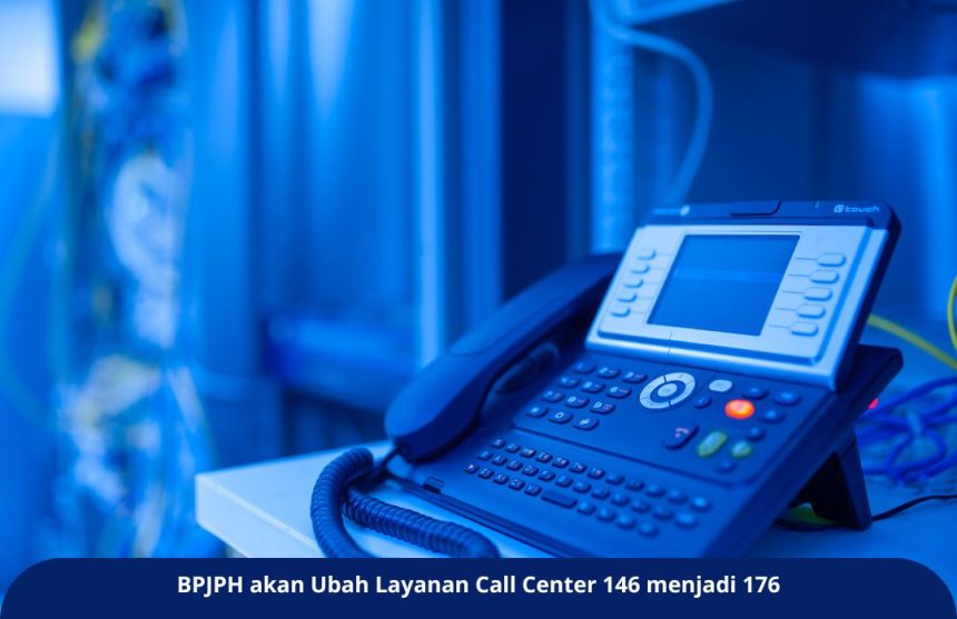 Kapan BPJPH akan Ubah Layanan Call Center 146 menjadi 176